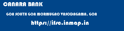 CANARA BANK  GOA SOUTH GOA MORMUGAO VASODAGAMA, GOA  ifsc code